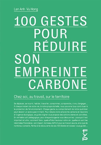 100 gestes pour réduire notre empreinte carbone. Chez soi, au travail, sur le territoire