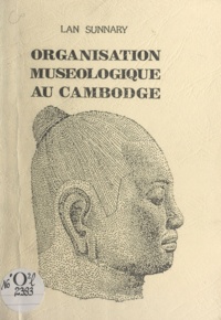 Lan Sunnary - Organisation muséologique au Cambodge.