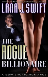  Lana J. Swift - The Rogue Billionaire: A BBW Erotic Romance.