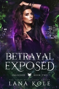 Lana Kole - Betrayal Exposed - Unlocked Series, #2.