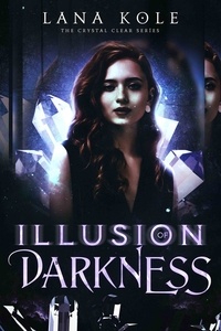  Lana Kole - Illusion of Darkness - Crystal Clear Series, #3.