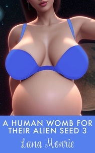  Lana Monrie - A Human Womb for Their Alien Seed 3 - Human Womb for Their Alien Seed.