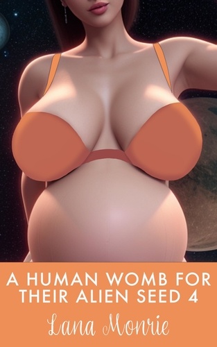  Lana Monrie - A Human Womb for Their Alien Seed 4 - Human Womb for Their Alien Seed.