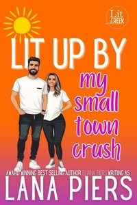 Télécharger le pdf complet google books Lit Up by My Small Town Crush - Lit Creek, #4 (Litterature Francaise) 9781998281763