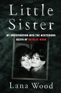 Lana Wood - Little Sister - My Investigation into the Mysterious Death of Natalie Wood.