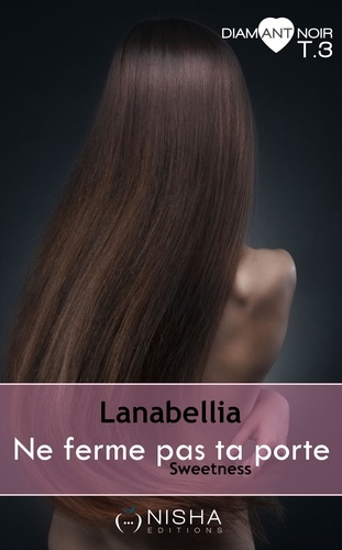 Ne ferme pas ta porte Sweetness - tome 3 de Lanabellia - ePub - Ebooks -  Decitre