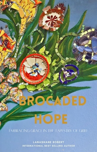  Lanashane Robert - Brocaded Hope : Embracing Grace In The Tapestry Of Grief.
