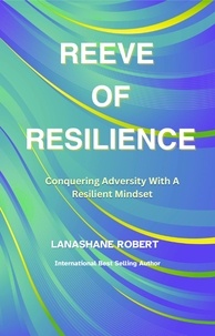  Lanashane Robert - Reeve Of Resilience: Conquering Adversity With A Resilient Mindset.
