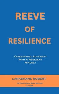 Reeve Of Resilience: Conquering Adversity With A Resilient Mindset
