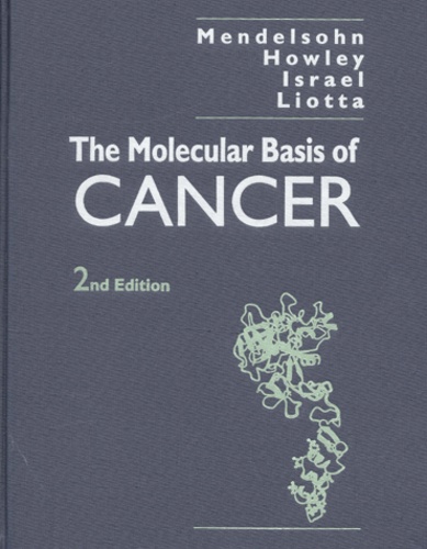 Lance-A Liotta et John Mendelsohn - The Molecular Basis Of Cancer. 2nd Edition.