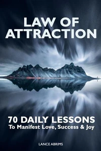 Law of Attraction: 70 Daily Lessons to Manifest Love, Success &amp; Joy