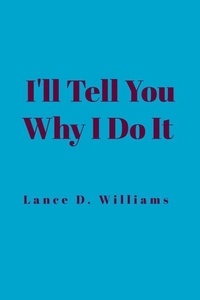  Lance D. Williams - I'll Tell You Why I Do It.
