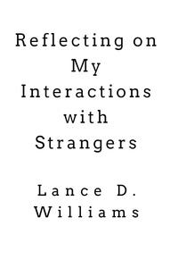  Lance D. Williams - Reflecting on My Interactions with Strangers.