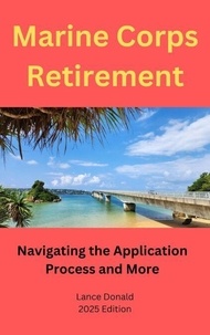 Télécharger des livres sur Google au format pdf Marine Corps Retirement - Navigating the Application Process and More