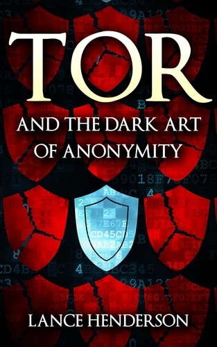  Lance Henderson - Tor and the Dark Art of Anonymity.