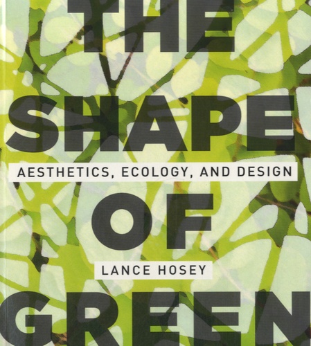 Lance Hosey - The Shape of Green - Aesthetics, Ecology, and Design.