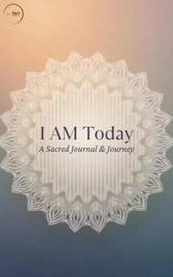I AM Today: A Sacred Journal & Journey
