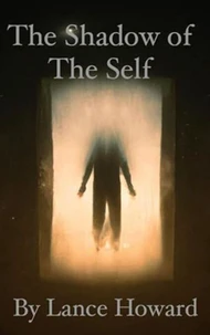 The Shadow of The Self: Maxims on The Self, The Ego, Love, Relationships, & The Matrix of Society