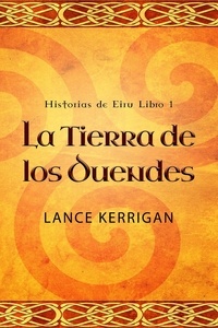  Lance Kerrigan - La Tierra de los Duendes - Historias de Eiru, #1.