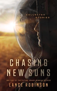 Chasing New Suns: Collected Stories