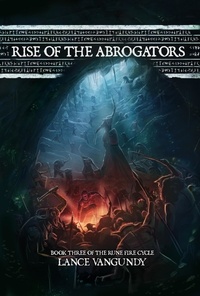  Lance VanGundy - Rise of the Abrogators - The Rune Fire Cycle, #3.