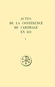 Actes De La Conference De Carthage En 411. Tome 1, Introduction Generale