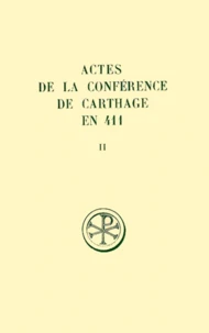 Actes De La Conference De Carthage En 411. Tome 2, La Capitulation Generale Des Actes De La Premiere Seance, Edition Bilingue Francais-Latin