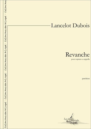 Lancelot Dubois - Revanche - partition pour soprano a cappella.