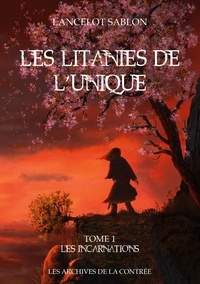 Lancelot Sablon - Les Litanies de L'Unique - Tome 1 - Les Incarnations.