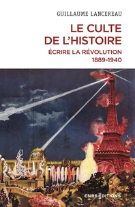 Le Culte de l'histoire. Écrire la Révolution, 1889-1940