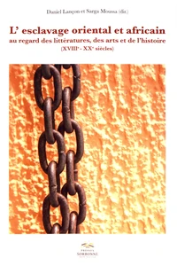 L'esclavage oriental et africain au regard des littératures et des arts et de l'histoire (XVIIIe-XXe siècles)