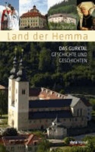 Land der Hemma - Das Gurktal: Geschichte und Geschichten.
