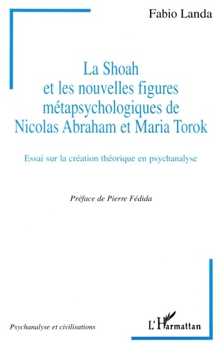 La Shoah et les nouvelles figures métapsychologiques de Nicolas Abraham et Maria Torok. Essai sur la création théorique en psychanalyse