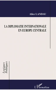 La diplomatie internationale en Europe centrale
