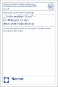"Länder machen Staat" - Ein Plädoyer für den deutschen Föderalismus - Veranstaltungsreihe der Vertretung des Landes Hessen beim Bund, Berlin 2012.