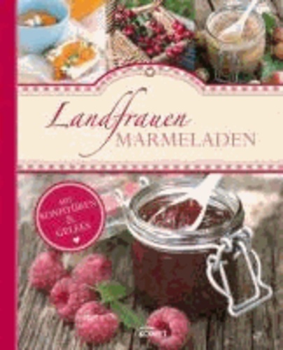 Landfrauen-Marmeladen - Mit Konfitüren & Gelees.