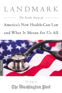 Landmark - The Inside Story of America's New Health-Care Law-The Affordable Care Act-and What It Means for Us All.