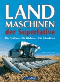 Landmaschinen der Superlative - Die Größten - Die Stärksten - Die Schnellsten.