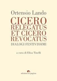 Lando Ortensio et Elisa Tinelli - Cicero relegatus et Cicero revocatus - Dialogi festivissimi.