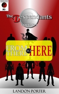  Landon Porter - The Descendants #0 - From There To Here - The Descendants Main Series, #0.