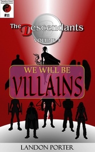  Landon Porter - The Descendants #11 - We Will Be Villains - The Descendants Main Series, #11.