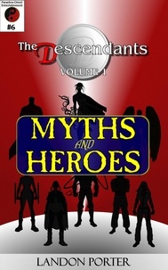  Landon Porter - The Descendants #6 - Myths and Heroes - The Descendants Main Series, #6.