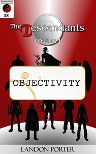  Landon Porter - The Descendants #8 - Objectivity - The Descendants Main Series, #8.