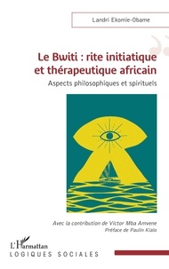Landri Ekomie-Obame - Le Bwiti : rite initiatique et thérapeutique africain - Aspects philosophiques et spirituels.