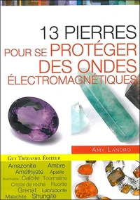 Les 13 pierres pour se protéger des ondes électromagnetiques