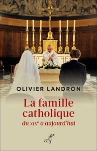 La famille catholique du XIXe siècle à aujourd'hui au prisme du politique