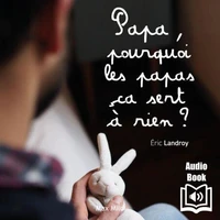 Papa, pourquoi les papas ça sert à rien ?