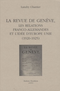 Landry Charrier - La Revue de Genève, les relations franco-allemandes et l'idée d'Europe unie (1920-1925).