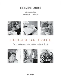Laisser sa trace. parler de la mort pour mieux gouter a la vie
