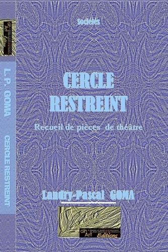 Landry-Pascal Goma - CERCLE RESTREINT ( RECUEIL DE PIÈCES DE THÉÂTRE).